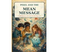Pixel and the Mean Message: An Illustrated SEL Adventure About Cyberbullying, Online Kindness, Speaking Up, and Making Safe Digital Choices