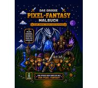 Pixel-Art Abenteuer Malbuch: Das große Ausmalbuch für Kinder ab 6 Jahren | Über 50 Motive aus der Fantasy-Welt Lomarys mit Helden, Drachen, Monstern und Dungeons
