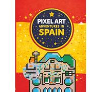 Pixel Art Adventures in Spain: 40 Mystery Pixel Art Coloring Pages for Kids | Educational Travel Activity Book About Spain, Landmarks, Culture and Geography (Ages 6+)