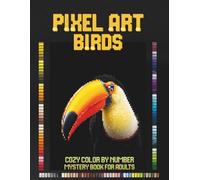 Pixel Art Birds: Cozy Color by Number Mystery Book for Adults | Relaxing Bird Pixel Puzzles with Black Backgrounds for Stress Relief (Cozy Pixel Secrets)