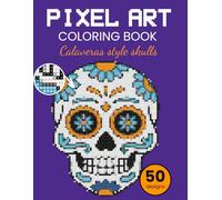 Pixel Art Coloring Book: Calaveras style skulls. Mystery Mosaic Color-by-Number Puzzles with Square Designs for Relaxing and Fun Pixel Art Coloring