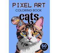 Pixel art coloring book, Cats edition. A color-by-numbers mystery mosaics activity book for adults featuring cute cats, playful poses, cozy corners, and fun feline-inspired mosaics.