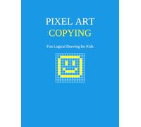 Pixel Art Copying Challenge: Fun Grid Drawing Puzzles & Logic Practice for Kids: 50+ Pixel Art Activities to Improve Focus and Motor Skills