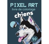 Pixel Art livre de coloriage - chiens. Couleur Par Numéro pour Adultes. Livre de coloriage mosaïque et thérapie de relaxation et. Mosaïques mystérieuses.