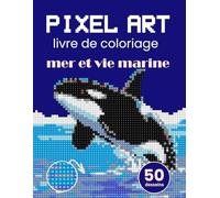 Pixel Art livre de coloriage - mer et vie marine. Couleur Par Numéro pour Adultes. Livre de coloriage mosaïque et thérapie de relaxation et.