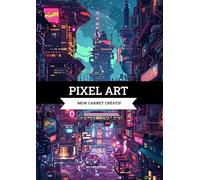 Pixel Art Mon Carnet créatif: Créez votre portfolio de designs en pixel art