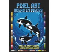 Pixel Art Ocean in Pieces: Cozy Color by Number Mystery Book for Adults, Relaxing Mystery Mosaic Puzzles, Seascapes and Hidden Marine Creatures (Cozy Pixel Secrets)