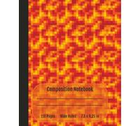 Pixel Blank Composition Notebook: Retro Block Pixelated Lava Design for Gamer Kids | Wide Ruled Paper | 110 Pages | 7.5 x 9.25 in