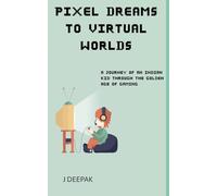 Pixel Dreams to virtual Worlds: A Journey of an indian kid through the golden age of gaming