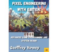 Pixel Engineering with Ebiten:: Advanced Game Programming and System Design (Quantum Ember Games)