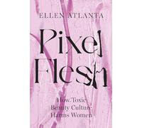 Pixel Flesh: How Toxic Beauty Culture Harms Women