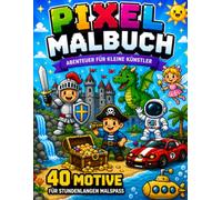 Pixel Malbuch für Kinder: 40 große Pixel-Motive zum Ausmalen - Ritter, Dinosaurier, Piraten, Weltraum und viele spannende Abenteuer