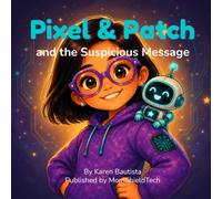 Pixel & Patch and the Suspicious Message: Book 1 of the Pixel & Patch Cybersecurity Adventure