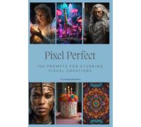 Pixel Perfect: 100 Prompts for Stunning Visual Creations