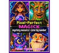 Pixel-Perfect Magick Mystery Mosaics Color by Number: Fantasy Pixel Art Coloring Book for Adults and Teens (Mystery Mosaic Coloring Books)