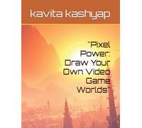 "Pixel Power: Draw Your Own Video Game Worlds"
