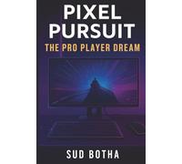 Pixel Pursuit: The Pro Player Dream: A Teen Novel of Esports, Friendship, and Finding Your Balance in the World of Competitive Gaming