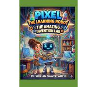 Pixel The Learning Robot: The Amazing Invention Lab