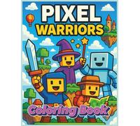 Pixel Warriors Coloring Book: Fun Blocky Characters to Color - Warriors, Wizards, Explorers and More!
