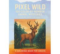 Pixel Wild: 100 Color-by-Number Animal Mysteries: Relaxing Pixel Art Animal Scenes | Stress-Relief Coloring Pages for Adults