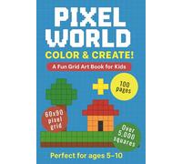 Pixel World: Color & Create: A Fun Grid Art Book for Kids - Design Your Own Pixel Worlds, Square by Square 6x9