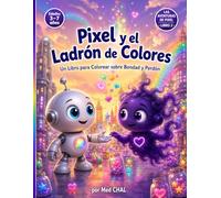 Pixel y el Ladrón de Colores: Un Libro para Colorear sobre Bondad y Perdón | Cuento Infantil para Pintar para Niños de 3 a 7 años (Las Aventuras de Pixel)
