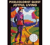 Pixelcolorist Quest: Joyful Living: Relaxing Color by Number Mysteries - Everyday Happiness and Calm Moments