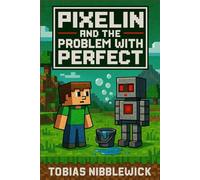 Pixelin and the Problem with Perfect: A Minecraft-Inspired Adventure About Robots, Mistakes, and Learning to Be Kind