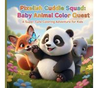 Pixelish Cuddle Squad: Baby Animal Color Quest: An Ultra-Cute, Fluffy Critter Coloring Book for Kids Ages 3-8