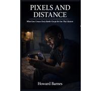 PIXELS AND DISTANCE: When Love Crosses Every Border Except the One That Matters
