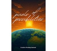 Pixels Of Possibilities | Creative Writing Notebook | 120 pages | Lined pages: Ink Your Inner Universe