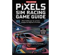 Pixels Sim Racing Game Guide: Official Walkthrough, Tips and Tricks, Strategies from Beginners to Pro Player