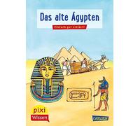 Pixi Wissen 73: Das alte Ägypten: Einfach gut erklärt! | Pharaone, Pyramide, Mumien - spannende Geschichte für Kinder ab 6 Jahre (73)