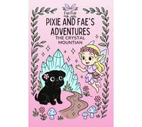 Pixie and Fae's Adventures: The Crystal Mountain