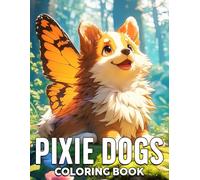 Pixie Dogs Coloring Book: Cute Coloring Pages featuring Enchanted Illustrations and Magical Designs for All Ages Stress Relief & Relaxation