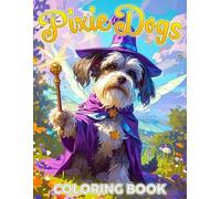Pixie Dogs Coloring Book: Magical Pup Coloring Pages With Whimsical Wonderland Designs For Kids Relaxation, Imagination, and Delight