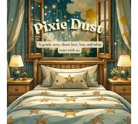 Pixie Dust: A gentle story about love, loss, and what stays with us.