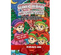 PIXIE DUST AND CANDY CANES: A FESTIVE FANTASY COLORING ADVENTURE FILLED WITH CANDY CANES, SPARKLES AND PIXIE DUST