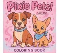 Pixie Pets! Coloring Book - Volume 1: 40 Real Pets Shared by Our Community