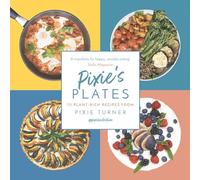 Pixie's Plates: 70 Plant-rich Recipes from Pixie Turner