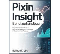 Pixin Insight Benutzerhandbuch: Ein praktisches Handbuch für Einrichtung, Funktionen, Optimierung und professionelle Nutzung
