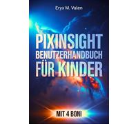 PixInsight Benutzerhandbuch für Kinder: Ein Schritt-für-Schritt-Leitfaden, um Kinder in die spannende Welt der Bildbearbeitung und der lustigen Astrofotografie mit PixInsight einzuführen