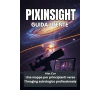 PIXINSIGHT GUIDA UTENTE: Una mappa per principianti verso l'imaging astrologico professionale