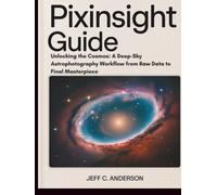 PIXINSIGHT GUIDE: Unlocking the Cosmos: A Deep-Sky Astrophotography Workflow from Raw Data to Final Masterpiece