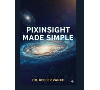 PixInsight Made Simple: A Step-by-Step Guide for Astrophotographers