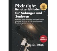 Pixlnsight Benutzerleitfaden für Anfänger und Senioren: Eine vollständige, bebilderte Schritt-für-Schritt-Anleitung, die Ihnen hilft, die Astrofotografie-Bearbeitung sicher zu erlernen.