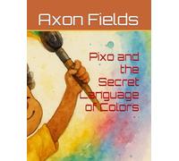 Pixo and the Secret Language of Colors (Learning Adventures Series)