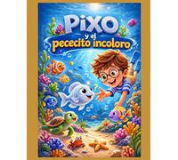 PIXO y el pececito incoloro: Libro para colorear sobre autoestima, amistad y aceptar lo diferente para niños de 4 a 8 años: Libro para colorear sobre autoestima y valores para niños de 4 a 8 años