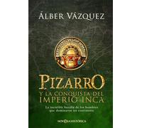 Pizarro y la conquista del Imperio inca: La increíble hazaña de los hombres que dominaron un continente (BOLSILLO)