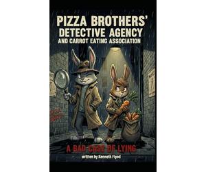 PIZZA BROTHERS' DETECTIVE AGENCY AND CARROT EATING ASSOCIATION: A BAD CASE OF LYING